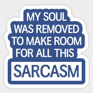 My soul was removed to make room for all this sarcasm Sticker